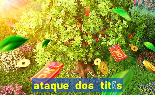 ataque dos tit茫s filme online dublado