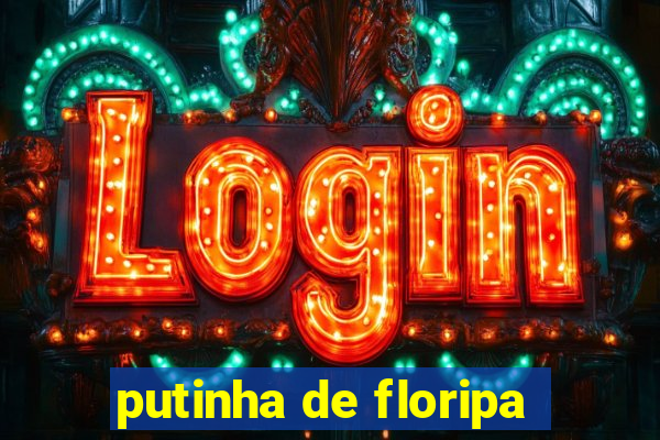 putinha de floripa