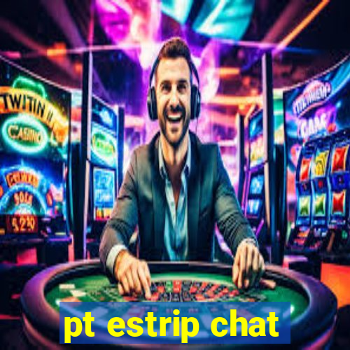 pt estrip chat