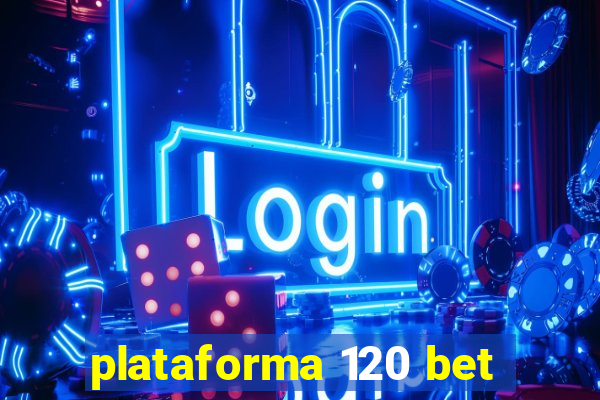 plataforma 120 bet