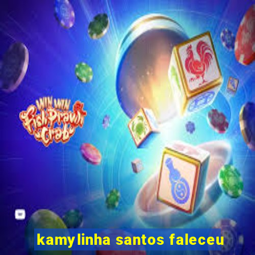 kamylinha santos faleceu