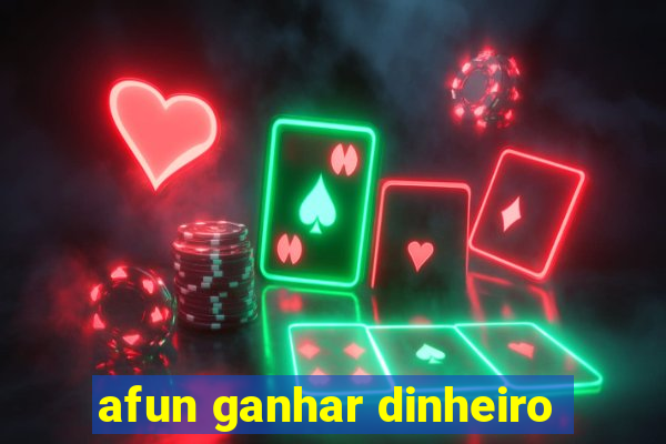 afun ganhar dinheiro