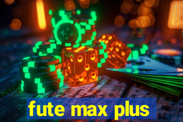 fute max plus