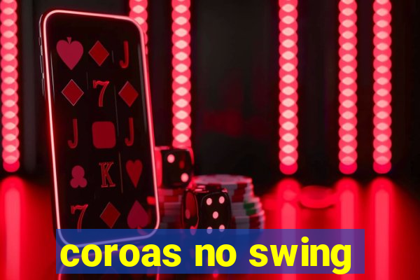 coroas no swing