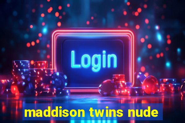 maddison twins nude