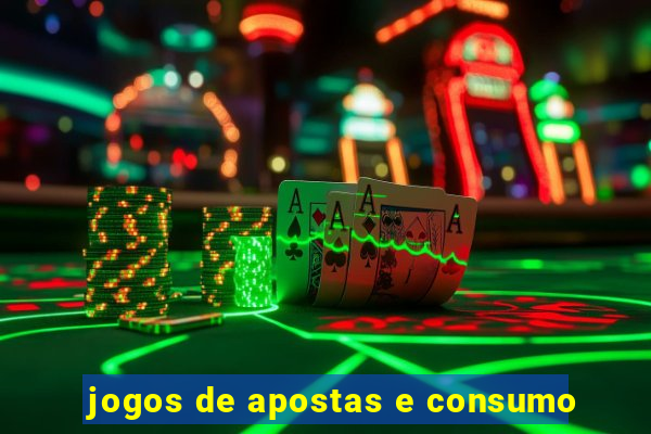 jogos de apostas e consumo