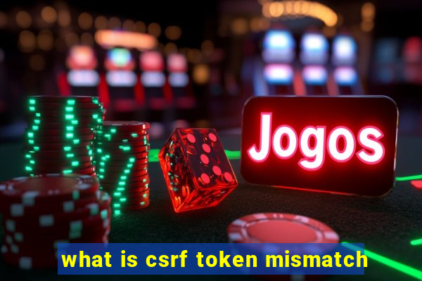 what is csrf token mismatch