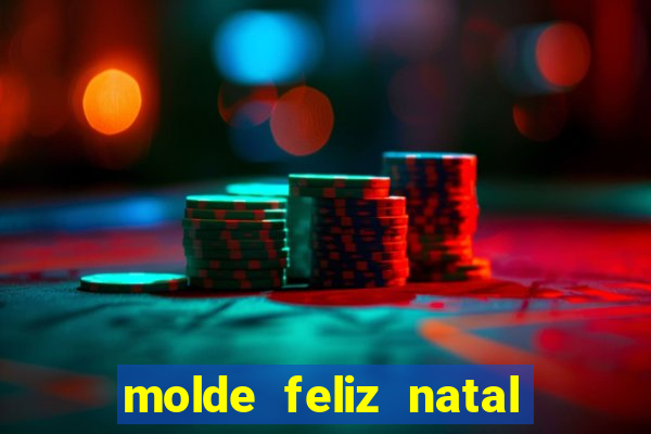 molde feliz natal para imprimir