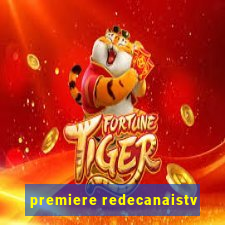 premiere redecanaistv