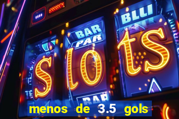 menos de 3.5 gols o que significa betano