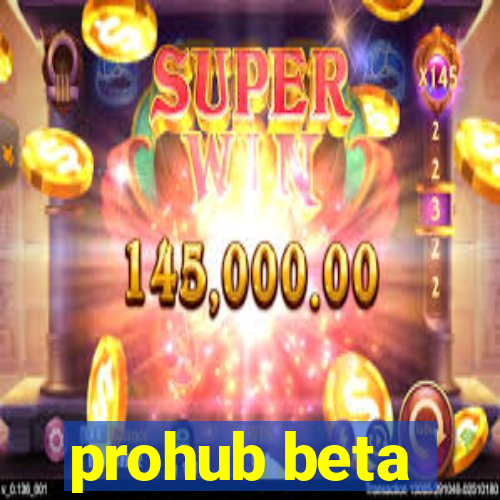 prohub beta