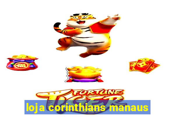 loja corinthians manaus