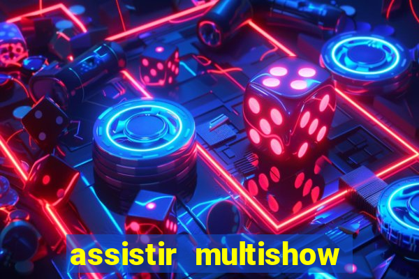 assistir multishow ao vivo