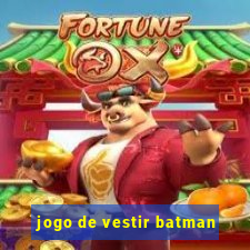 jogo de vestir batman