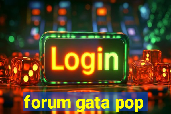 forum gata pop