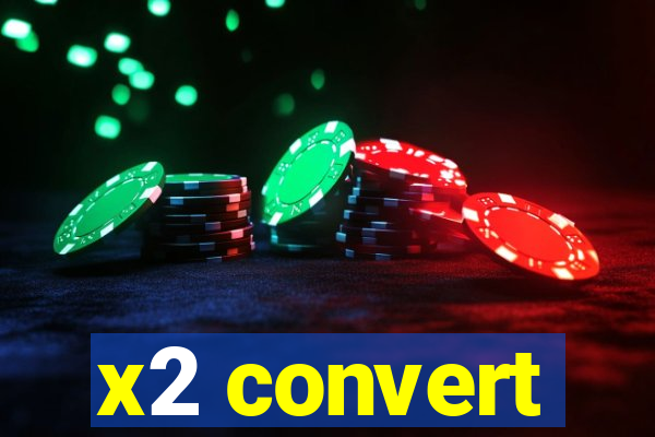 x2 convert