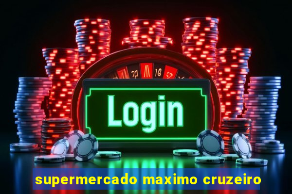 supermercado maximo cruzeiro