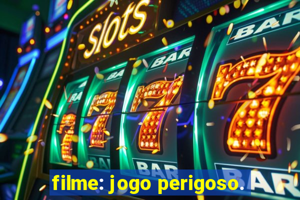 filme: jogo perigoso.