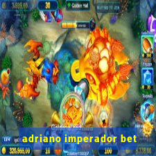 adriano imperador bet