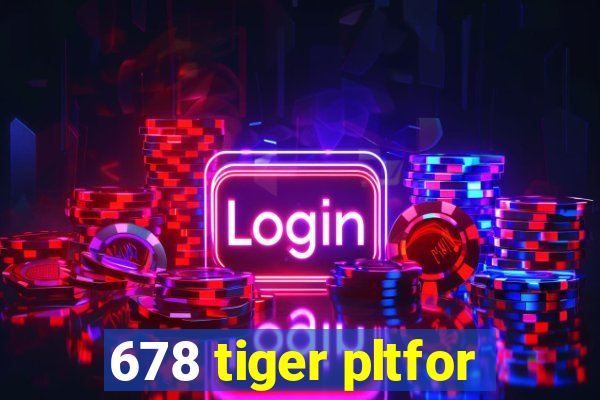 678 tiger pltfor