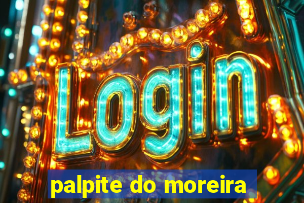 palpite do moreira