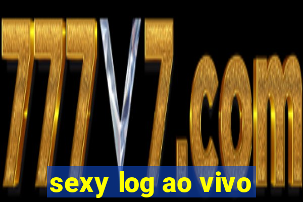 sexy log ao vivo