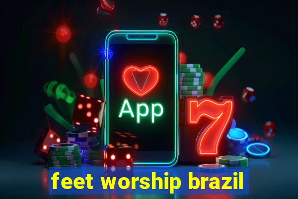 feet worship brazil