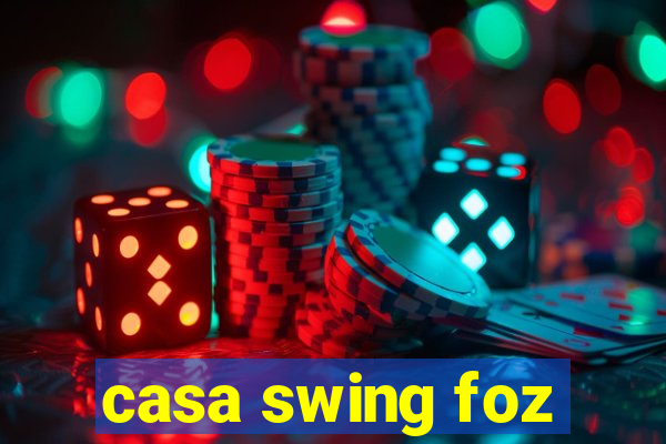 casa swing foz