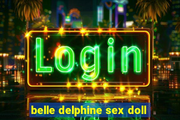 belle delphine sex doll