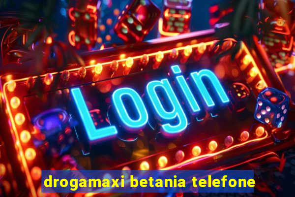 drogamaxi betania telefone