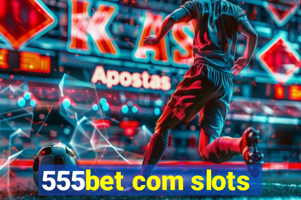 555bet com slots