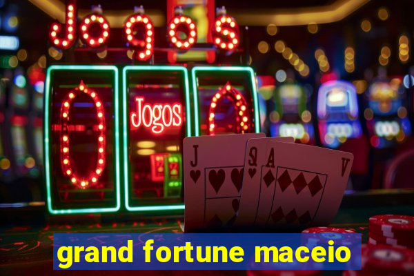 grand fortune maceio