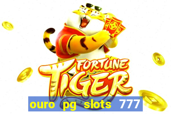 ouro pg slots 777 é confiável