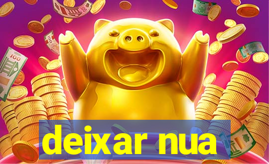 deixar nua