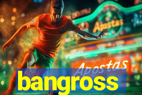 bangross