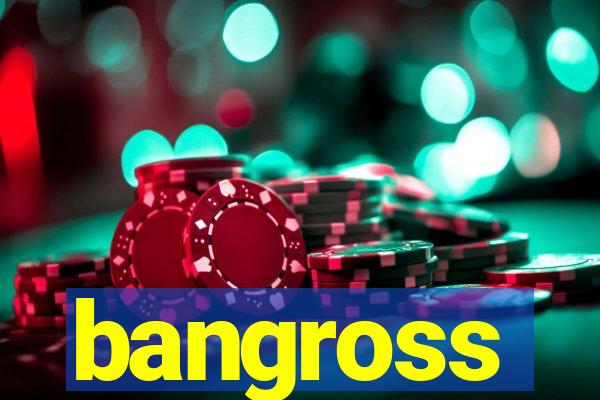 bangross