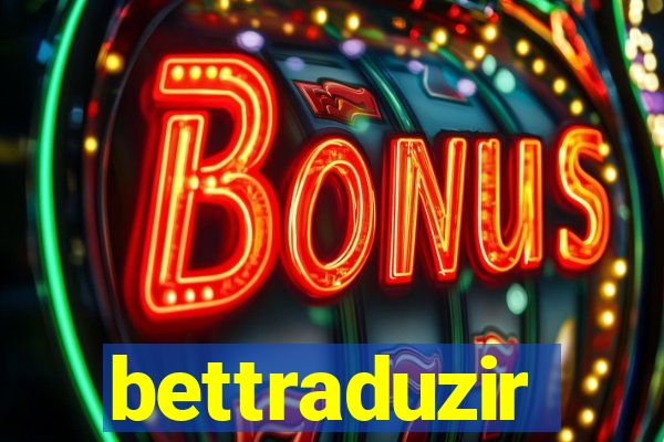 bettraduzir