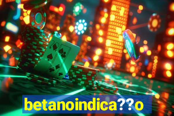 betanoindica??o