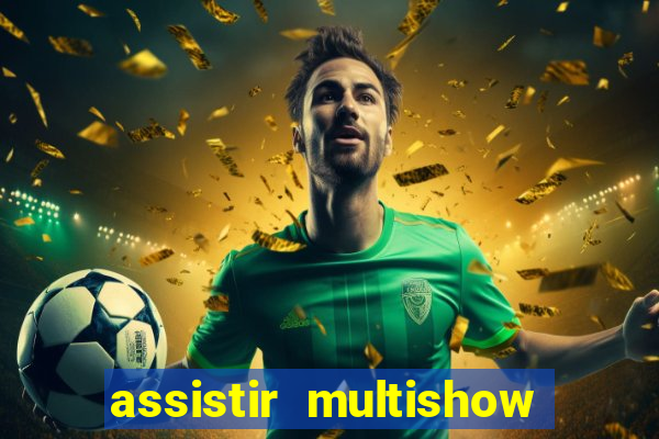 assistir multishow online ao vivo