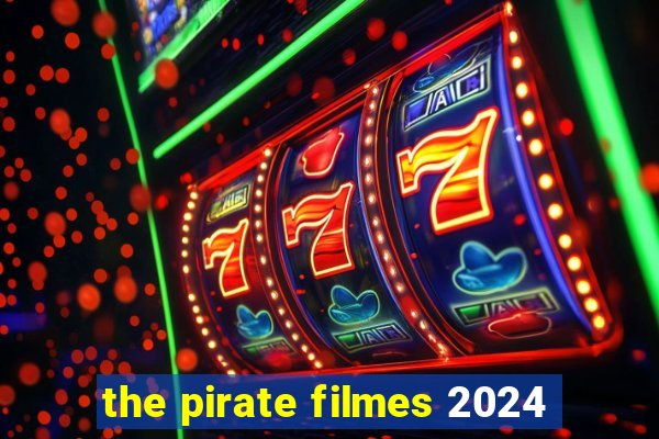 the pirate filmes 2024