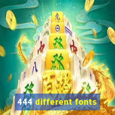 444 different fonts