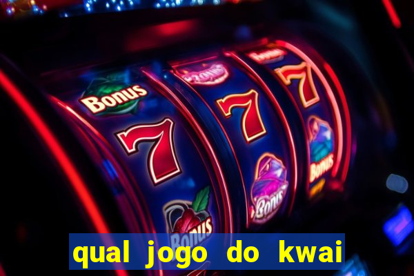 qual jogo do kwai que ganha mais dinheiro