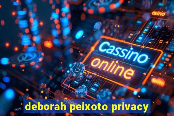 deborah peixoto privacy