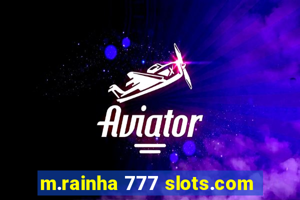 m.rainha 777 slots.com