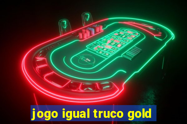 jogo igual truco gold