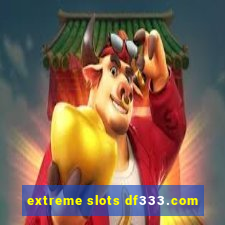 extreme slots df333.com