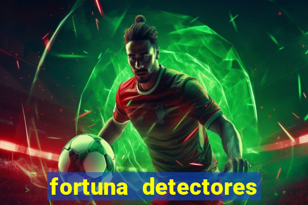 fortuna detectores de metal