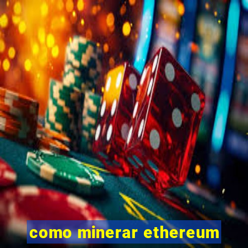 como minerar ethereum