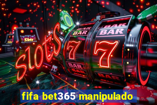 fifa bet365 manipulado