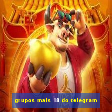 grupos mais 18 do telegram